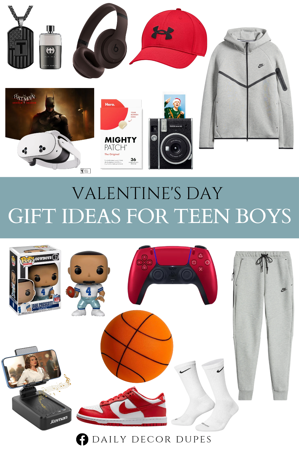 Valentine’s Day Gift Ideas for Teen Boys. Initial A-Z Letter Necklace for Men Boys Kids Teen. Hydrocolloid Acne Pimple Patch for Covering Zits and Blemishes in Face and Skin. Nike Dunk Low. DualSense Wireless Controller for PlayStation 5. Wireless Bluetooth Noise Cancelling Headphones. Gucci Guilty Pour Homme Eau de Toilette. Arkham Shadow and a 3-Month Trial of Meta Quest+ Included. Instax Mini 40 Instant Camera. Cell Phone Stand with Wireless Bluetooth Speaker. Under Armour Men's Blitzing Cap Adjustable. Nike Everyday Plus Cushioned. Basketball Indoor Training Ball. Dallas Cowboys - Dak Prescott. Tech Windrunner Zip Hoodie. Tech Fleece Joggers.