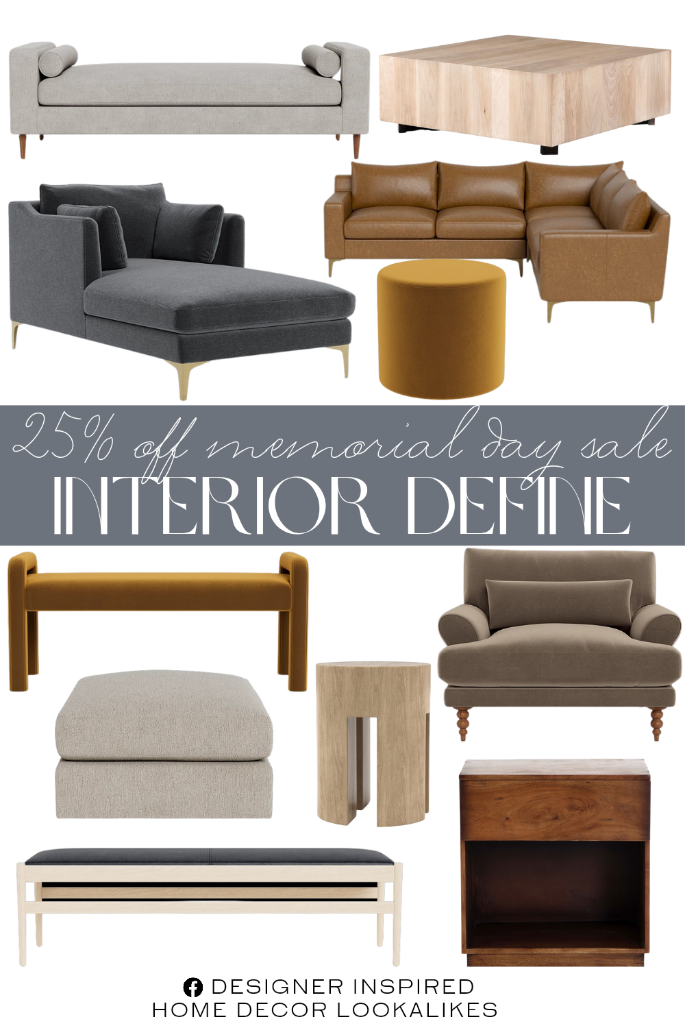 Interior Define Memorial Day Sale. Sloan Daybed. Sloan Leather 4-Seat Corner Sectional Sofa. Maxwell Accent Chair. Caitlin Chaise Lounge. Beckham Modular Rectangle Ottoman. Colten Round Stool Ottoman. Greer Side table. Felix Square Natural Walnut Coffee table. Rowan Bench. Turner Leather Wood Framed Upholstered Bench. Briggs Fruitwood Nightstand.