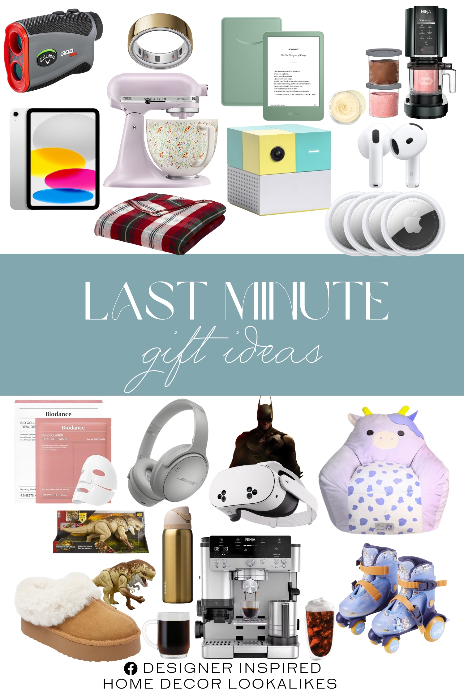 Last Minute Gift Ideas. Callaway Golf 300 Pro Laser. Apple AirTag 4 Pack. BIODANCE Bio-Collagen. Bose QuietComfort Headphones. Meta Quest. Amazon Kindle. Hatch Restore 3 Sunrise Alarm Clock. Ninja Luxe Café. Brushed Cotton Blanket Plaid. Tacoma Platform Clog Slippers. Nex Playground. Oura Ring 4. Special Edition Owala. Squishmallows Official Bubba Bean Bag Chair. KitchenAid Stand Mixer. Apple AirPods. Jurassic World Rebirth Distortus Rex. 2025 Apple 11-inch iPad. Bluey Kids Training Roller Skates. Ninja CN315A Creami.