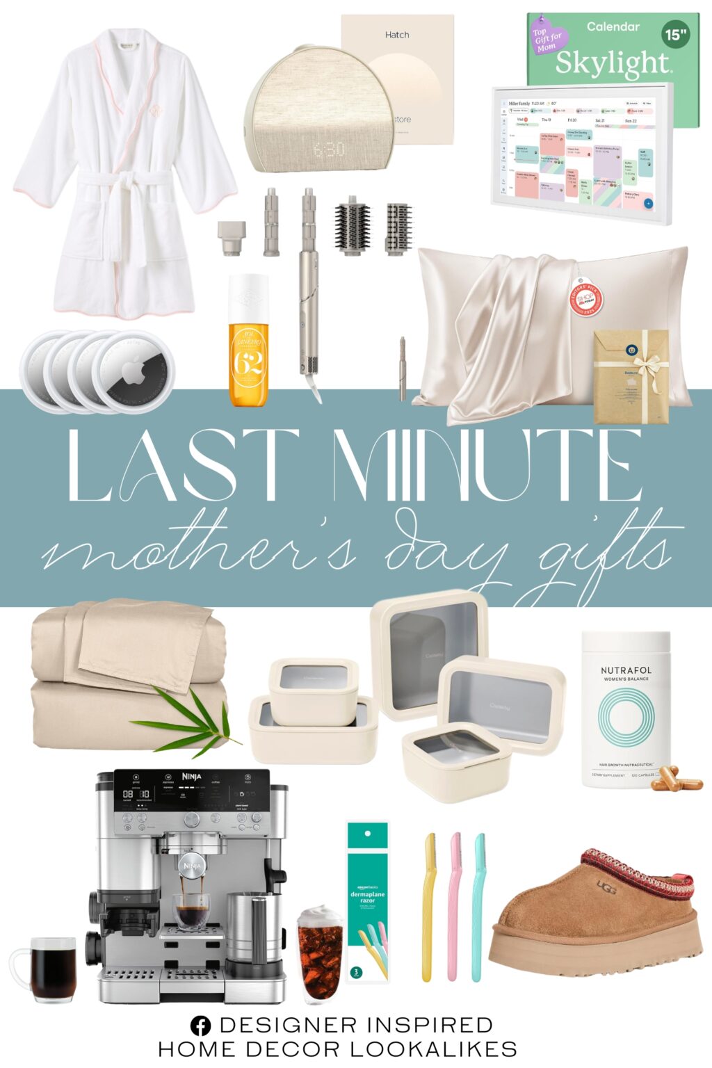 Last Minute Mother's Day Gifts. Food Storage Set. Hydrocotton Scalloped Bath Robe. Bedsure Satin Pillowcase.California King Sheets. Nutrafol Hair Growth Supplements for Hair. Dermaplaning Tool. Hatch Restore 3. Women's Tazz II. Skylight Calendar. Ninja Luxe Café. Hair & Body Refillable Perfume Mist. FlexStyle® Air Styling & Drying System.